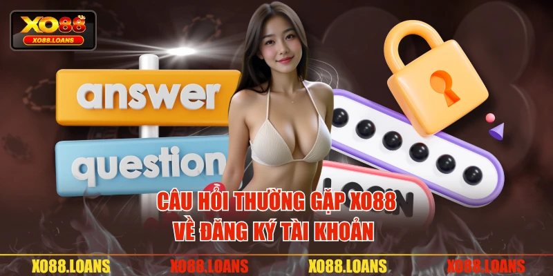 Câu hỏi thường gặp XO88 về đăng ký tài khoản