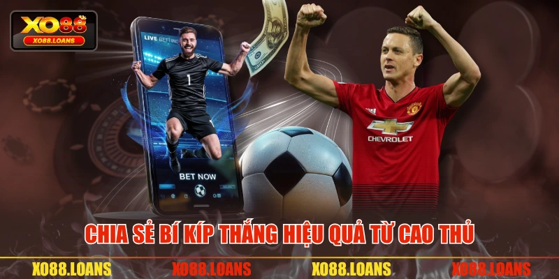 Chia sẻ bí kíp thắng hiệu quả từ cao thủ