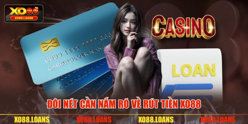 Đôi nét cần nắm rõ về rút tiền XO88