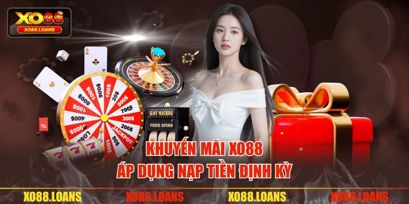 Khuyến mãi XO88 áp dụng nạp tiền định kỳ
