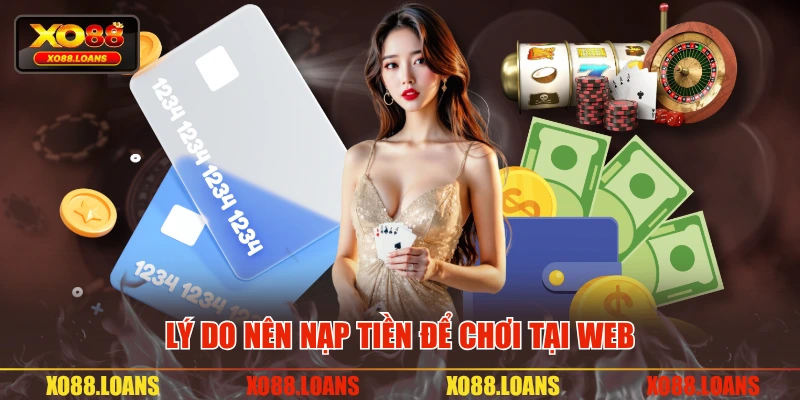 Lý do nên nạp tiền để chơi tại web